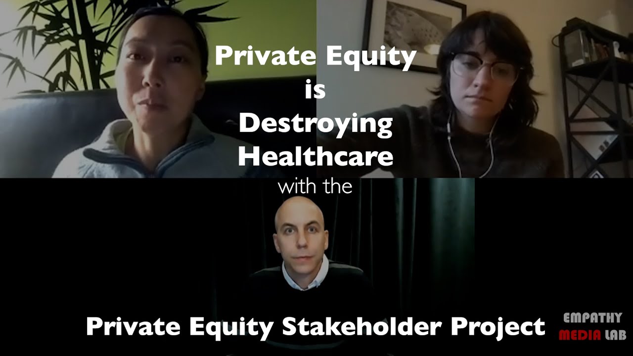 Private Equity is Destroying Healthcare and How To Fight Back w/ Private Equity Stakeholder Project