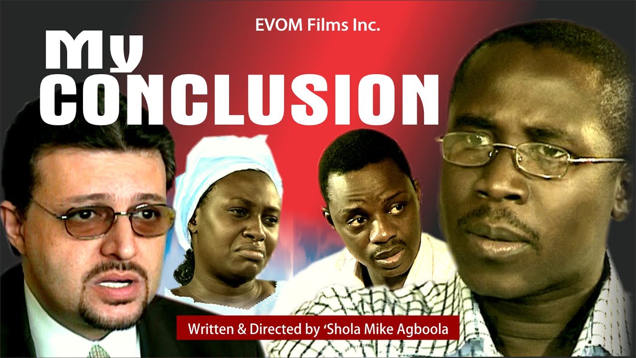 MY CONCLUSION || Written & Directed by 'Shola Mike Agboola || By EVOM Films Inc.