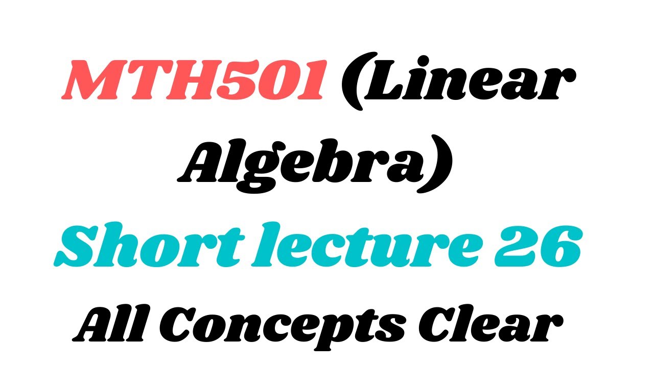 Mth501 lec 26 || Linear Algebra || All MCQS , short and long Questions Highlighted