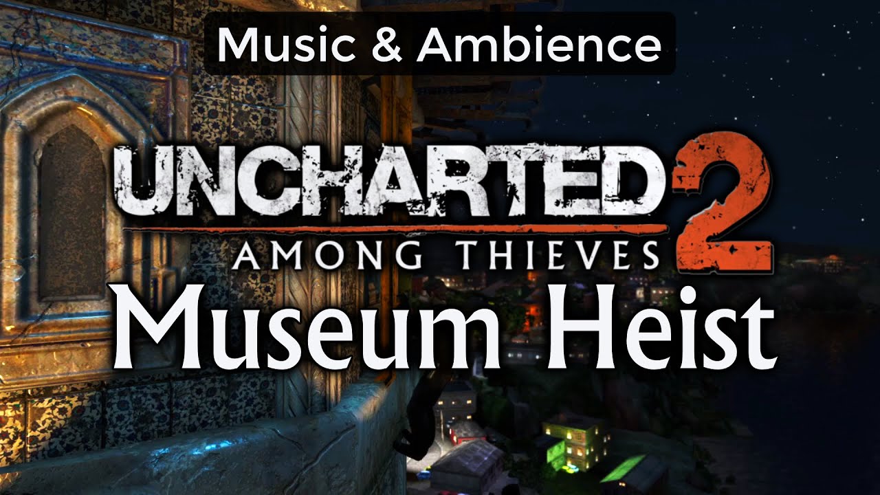 Uncharted 2: Among Thieves - Music and Ambience - Museum Heist