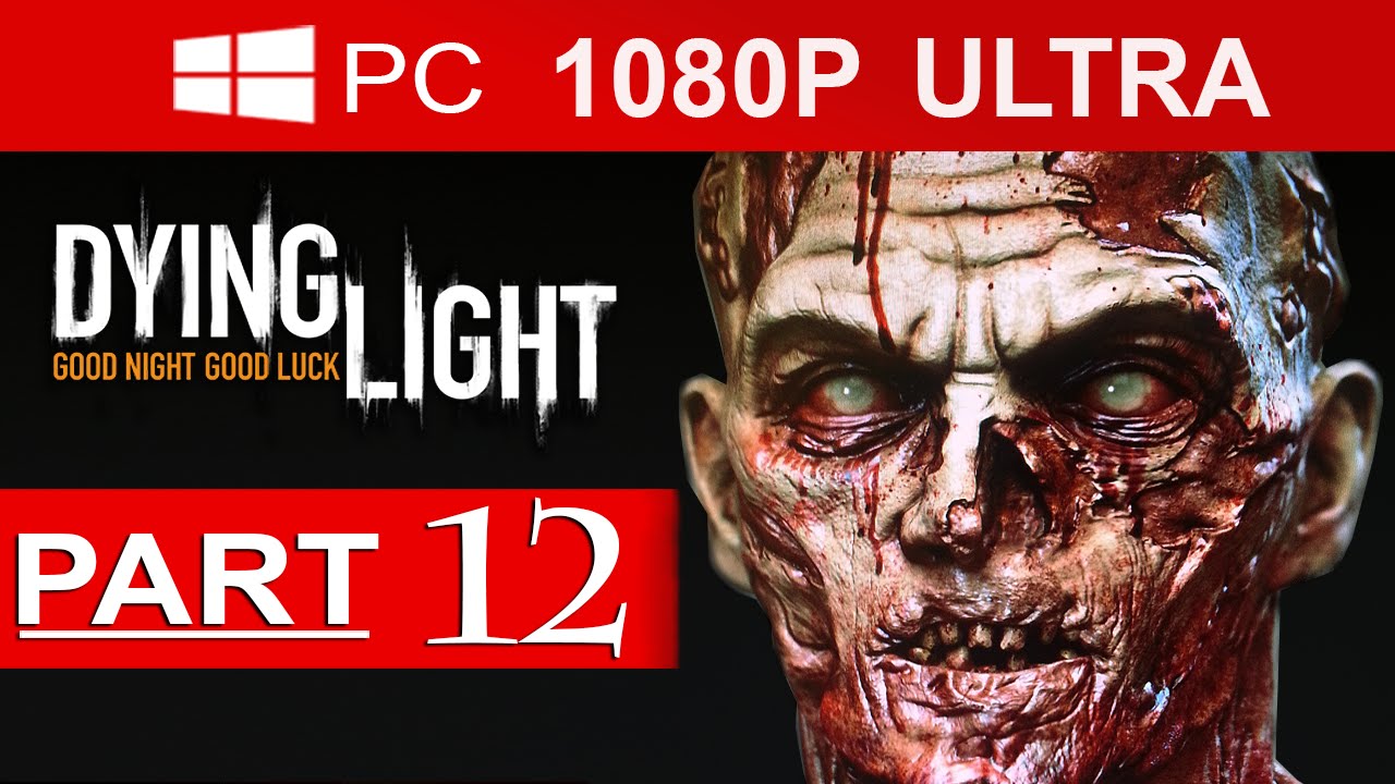 Dying Light Gameplay Walkthrough Part 12 [1080p HD MAX Settings] - No Commentary