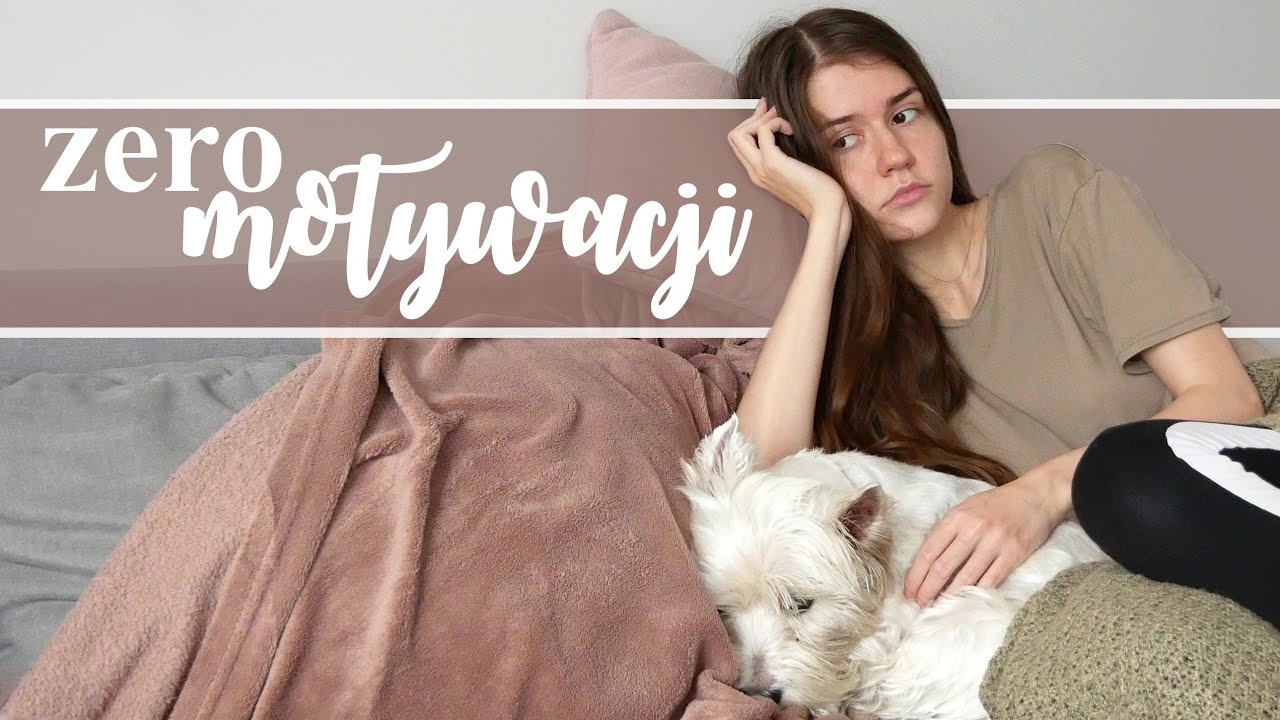 Co kiedy NIE MAM MOTYWACJI?