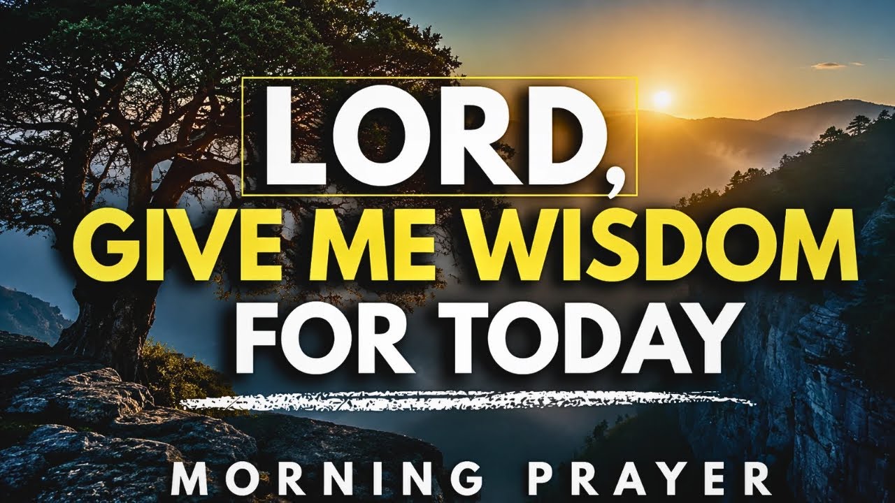 LORD, GIVE ME WISDOM FOR TODAY | Let Me See What You See | Morning Prayer