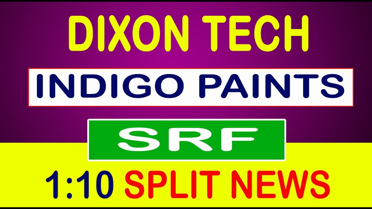 SPLIT 1:10 SPLIT, SRF SHARE NEWS, INDIGO PAINTS SHARE NEWS, DIXON TECH SHARE NEWS, #stockmarket