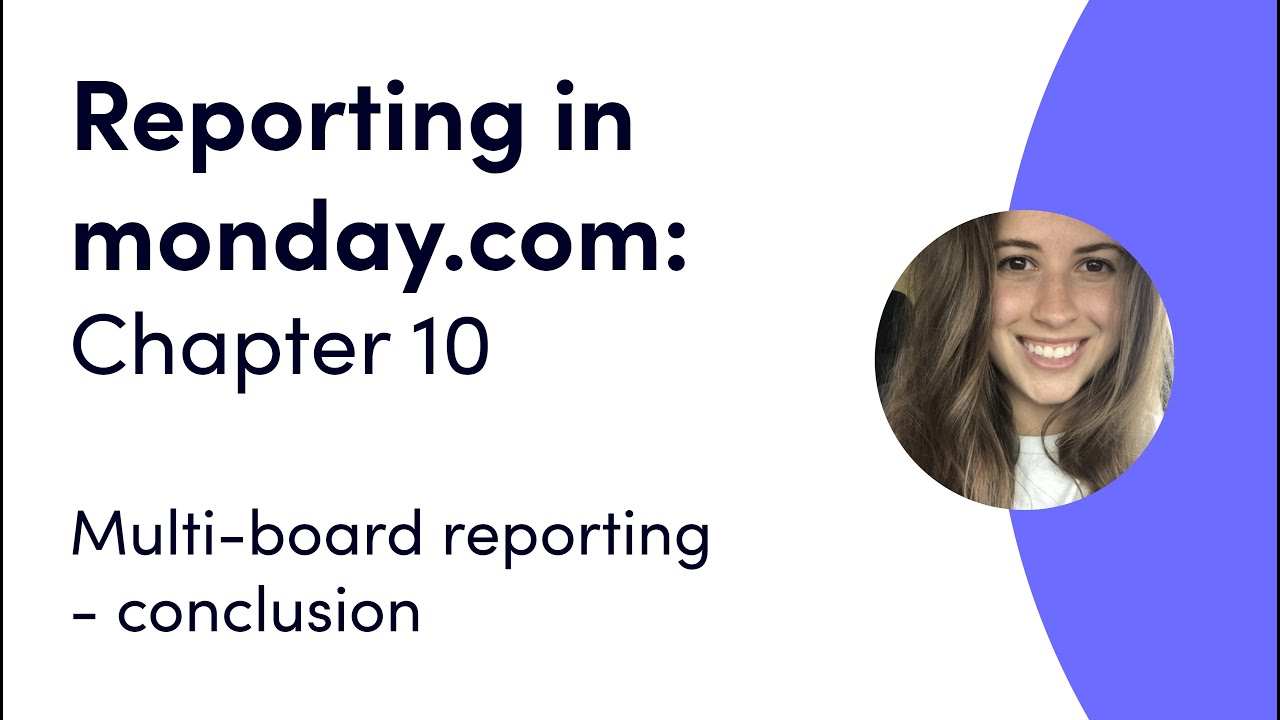 Reporting in monday.com: Ch 10 - Multi board reporting - conclusion | monday.com webinars
