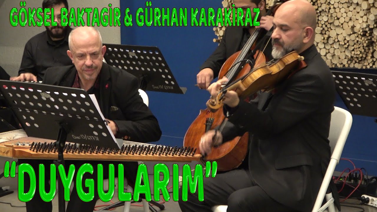 GÖKSEL BAKTAGİR & GÜRHAN KARAKİRAZ  - DUYGULARIM (Gürhan Karakiraz bestesi)