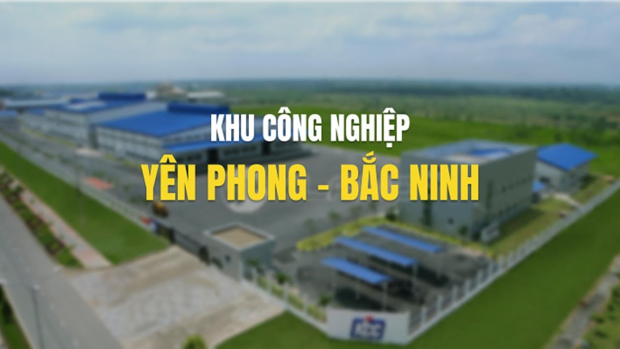 Khu công nghiệp Yên Phong - Tỉnh Bắc Ninh | khu công nghiệp hiện đại nhất tỉnh Bắc Ninh