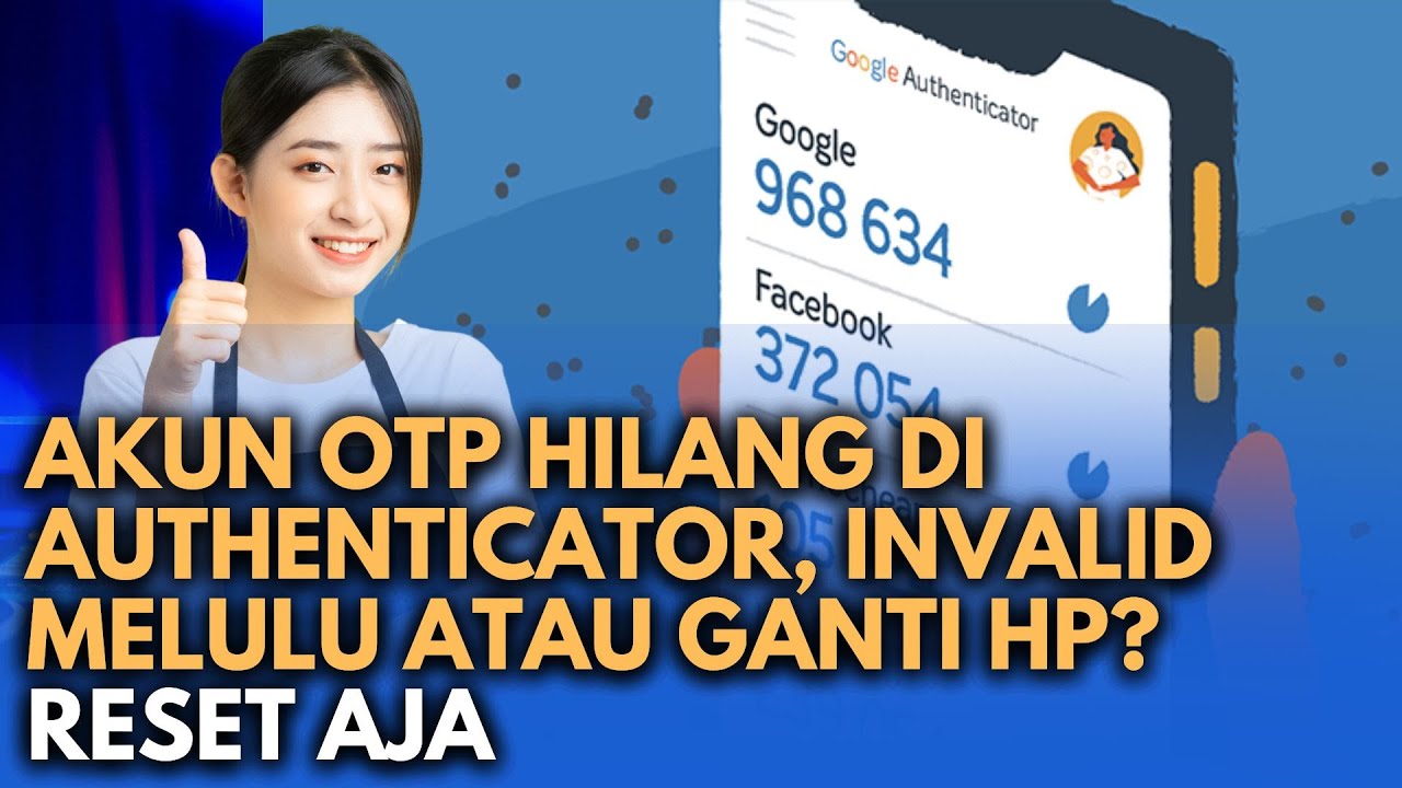 OTP HILANG DI AUTHENTICATOR, INVALID MELULU, ATAU GANTI HP? RESET SAJA