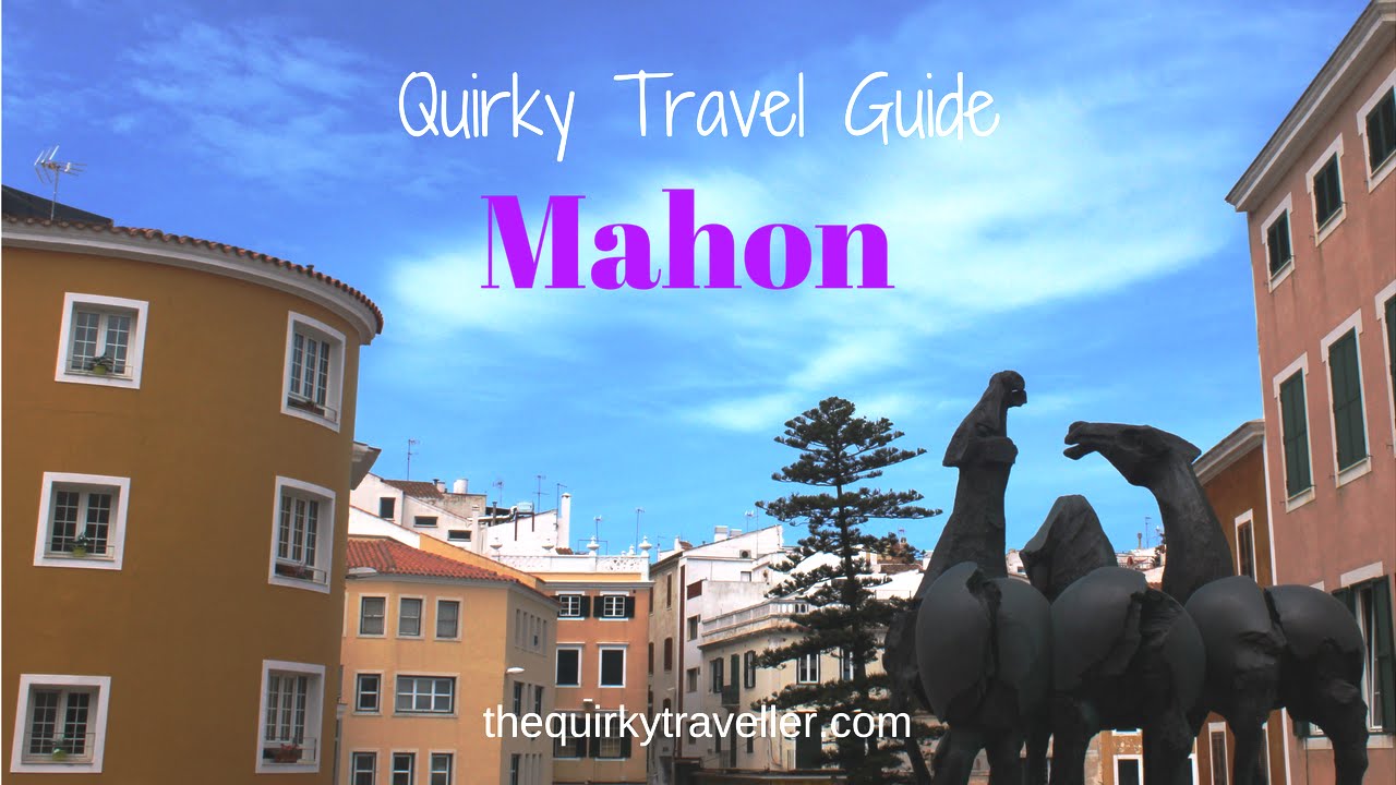 Quirky Travel Guide: Mahon in Menorca #Spain