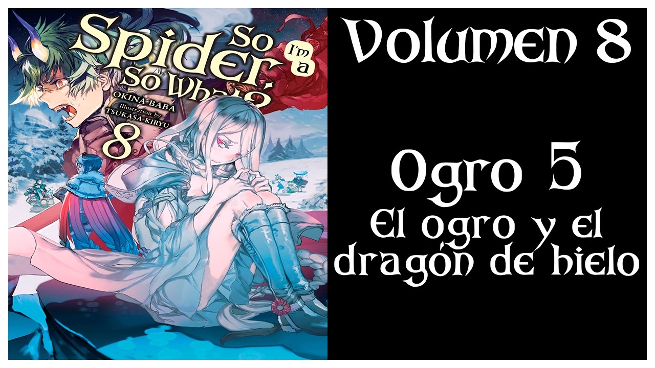 ¡SOY UNA ARAÑA! ¿Y QUÉ? VOLUMEN 8 Ogro 5 - El ogro y el dragón de hielo