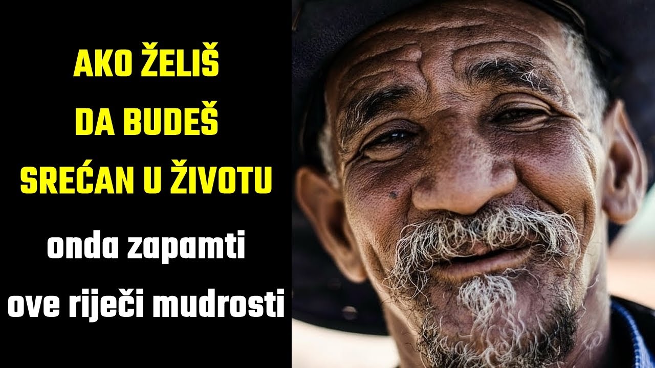 AKO ŽELIŠ DA BUDEŠ SREĆAN U ŽIVOTU onda zapamti ove riječi mudrosti