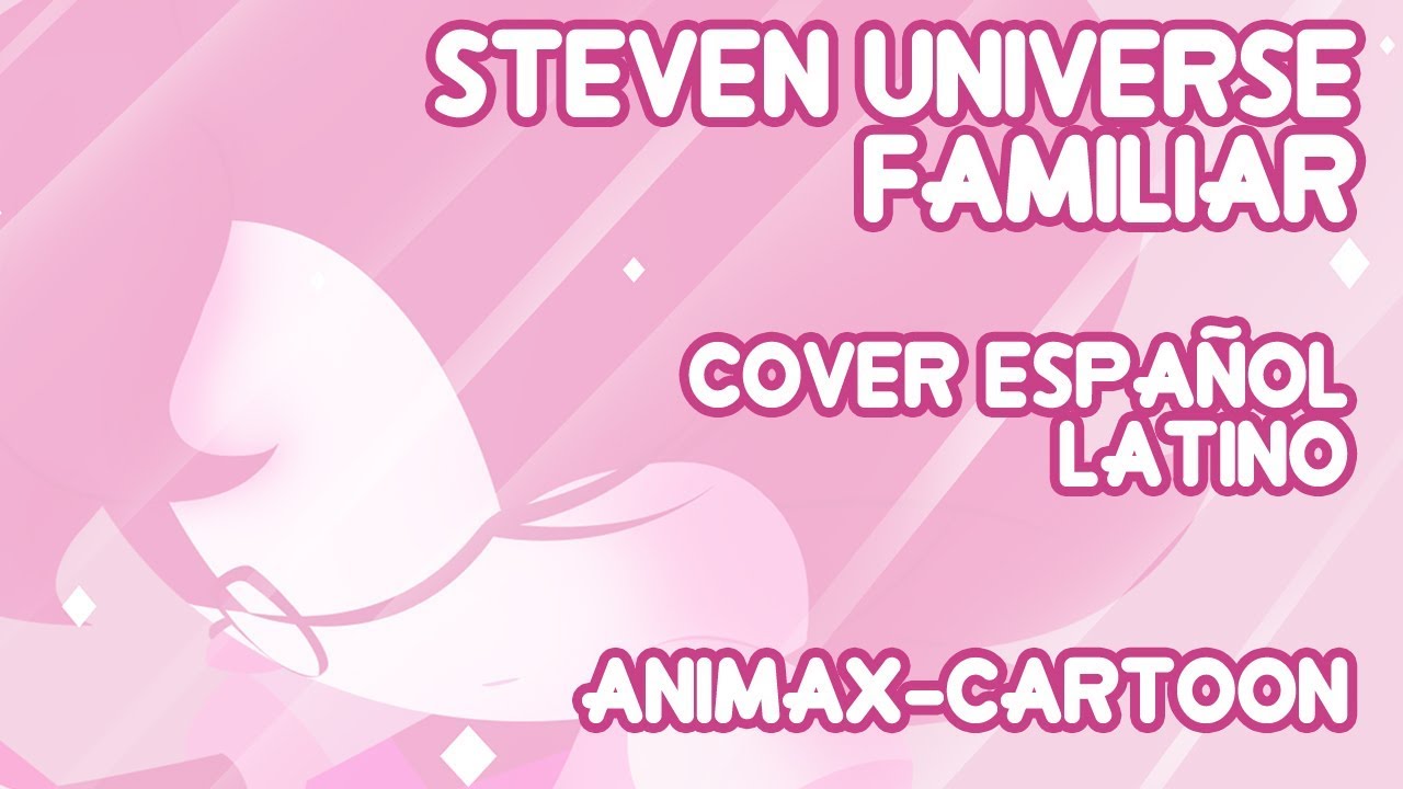 Steven Universe - Familiar [Cover Español Latino]