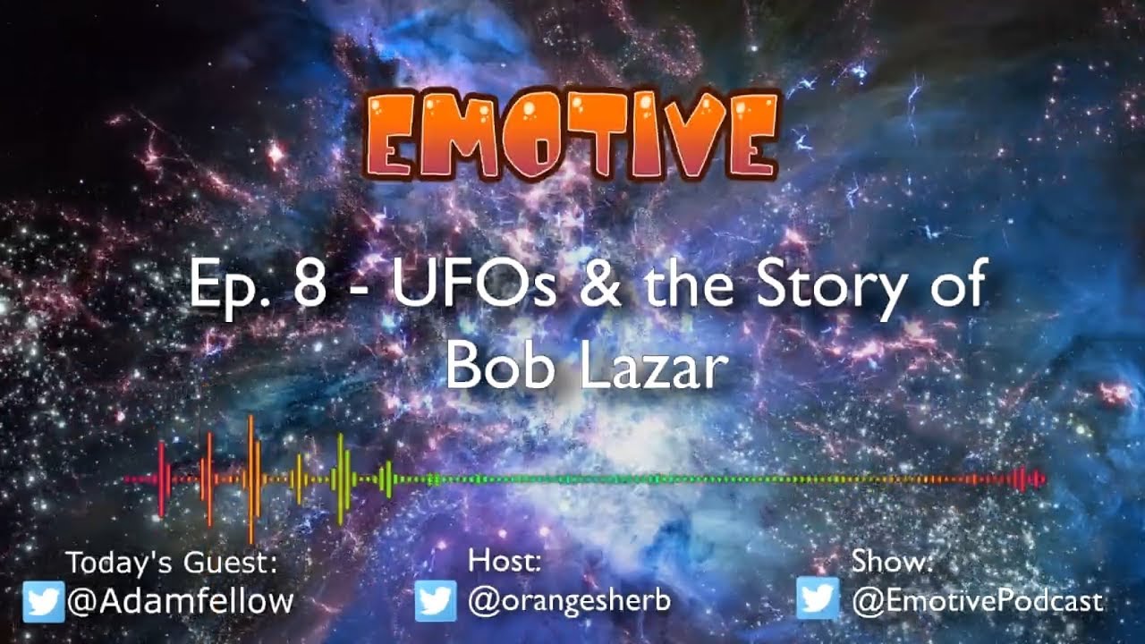 Emotive Ep. 8 - UFOs & the Story of Bob Lazar w/ Adamfellow