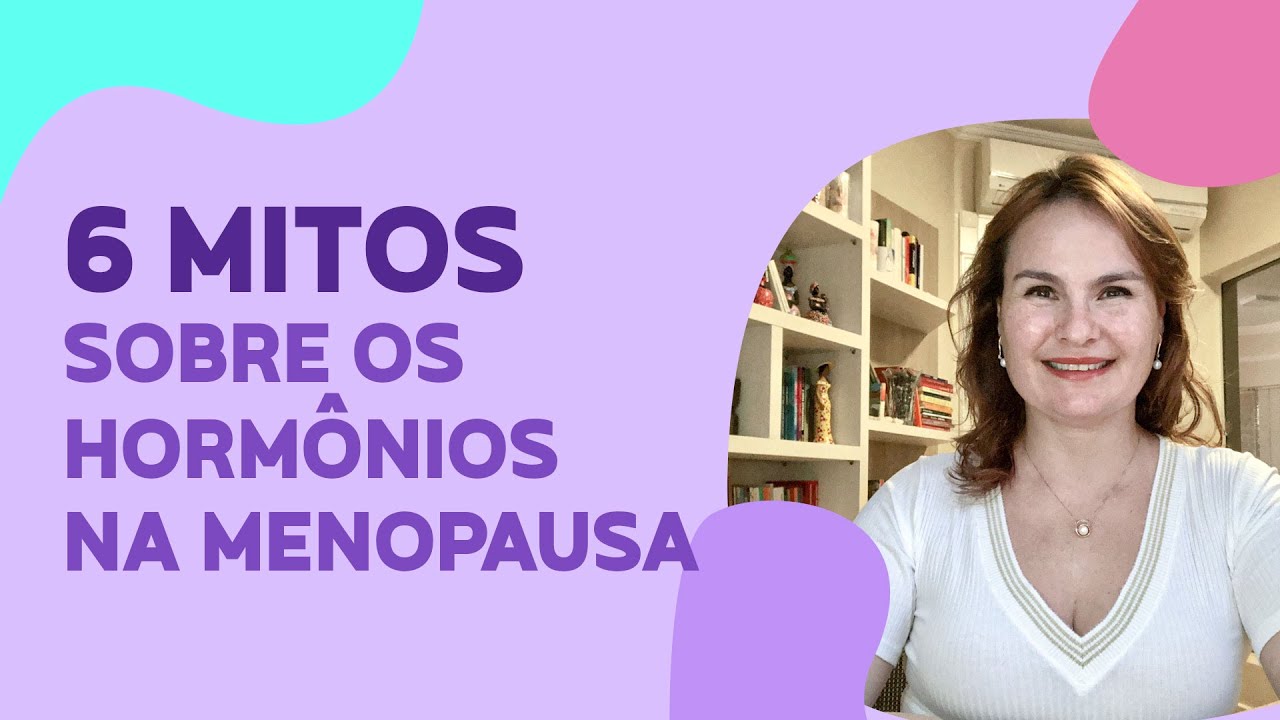 6 MITOS sobre hormônios na MENOPAUSA