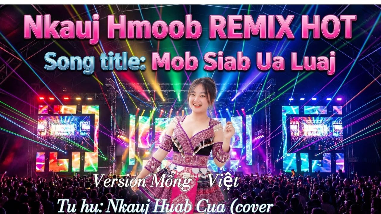 MOB SIAB UA LUAJ - Nkauj EDM Ai zoo mloog ntawwm Đại Âm: Zaj 1 Suab Hmoob, Zaj 2 Suab Việt