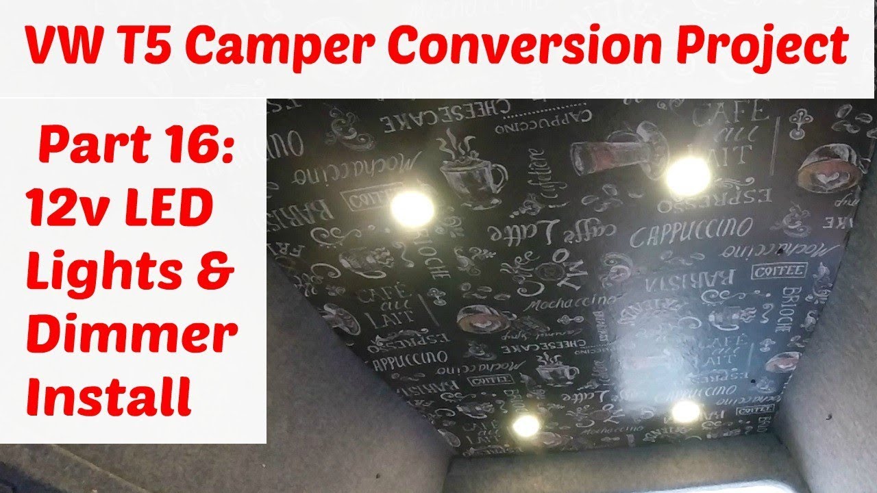 VW T5 Camper Conversion Project Part 16: 12v LED Lights & Dimmer Installation