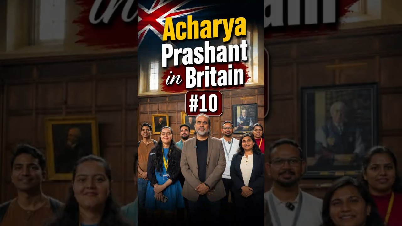 Acharya Prashant in Britain #10