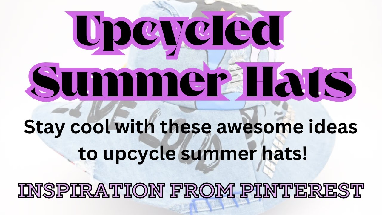 Upcycled Summer Hats
