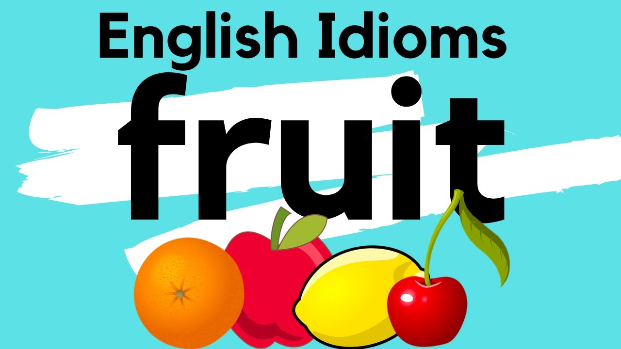 7 Everyday English Idioms about FRUIT