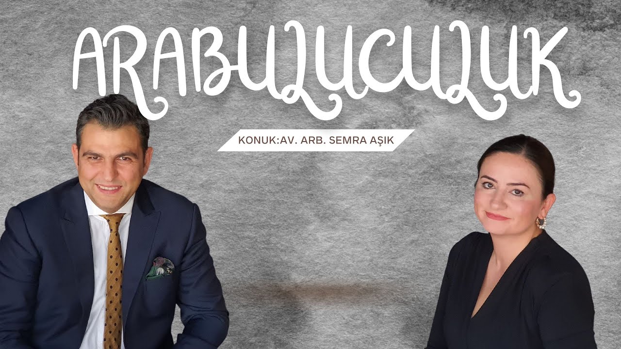 ARABULUCULUĞA DAİR HERŞEY -  Konuk:Av. Arb. Semra Aşık