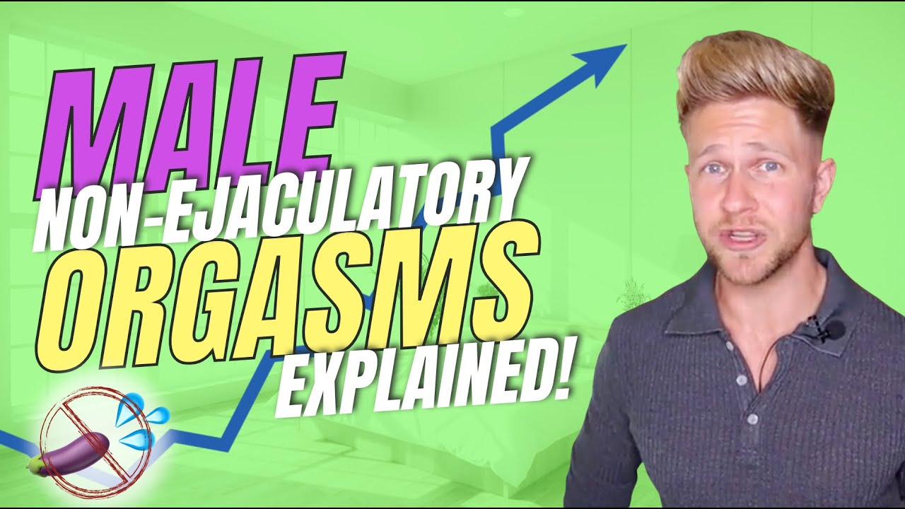 Non Ejaculatory Orgasms - Male Multiple Orgasm Explained (Not What You Think)
