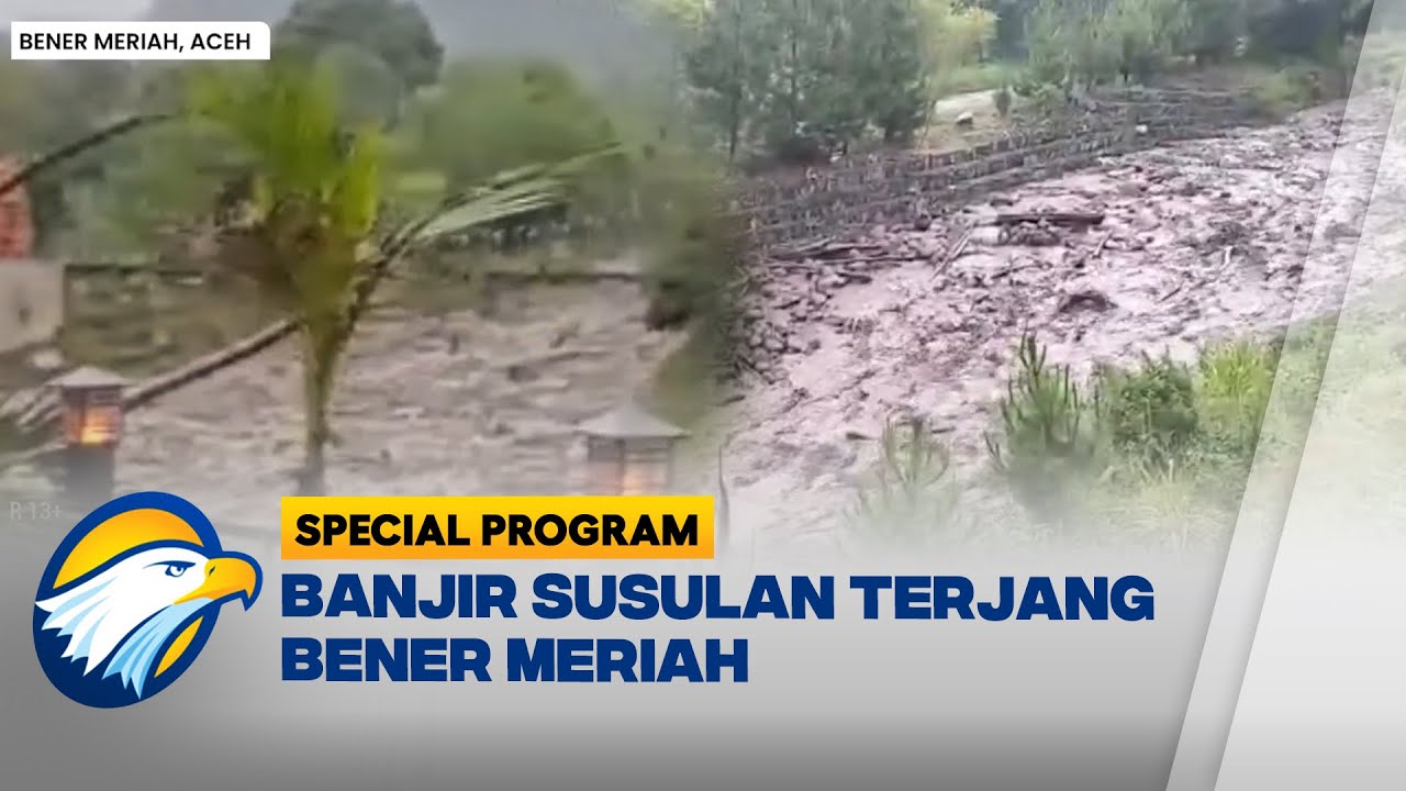 Banjir Bandang Susulan Terjang Bener Meriah - [Satu Hati Untuk Sumatra]