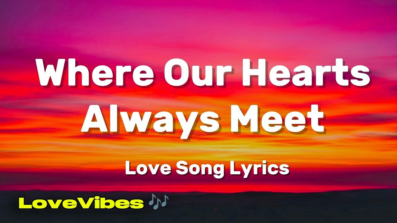 Where Our Hearts Always Meet - Romantic Love Song (Lyrics) 😚