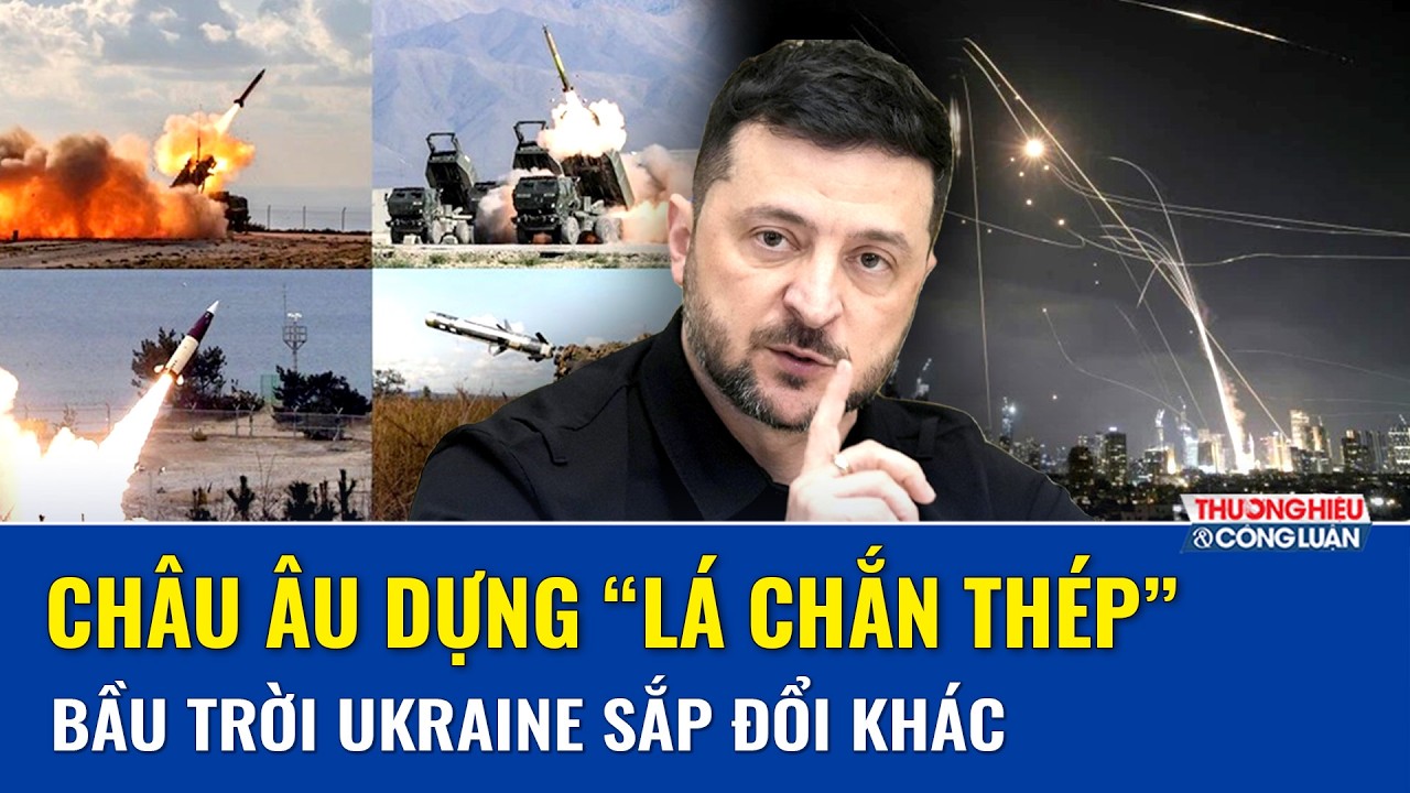 Châu Âu dựng “mái vòm thép” mới cho Ukraine giữa lúc chiến sự Nga – Ukraine chưa hạ nhiệt
