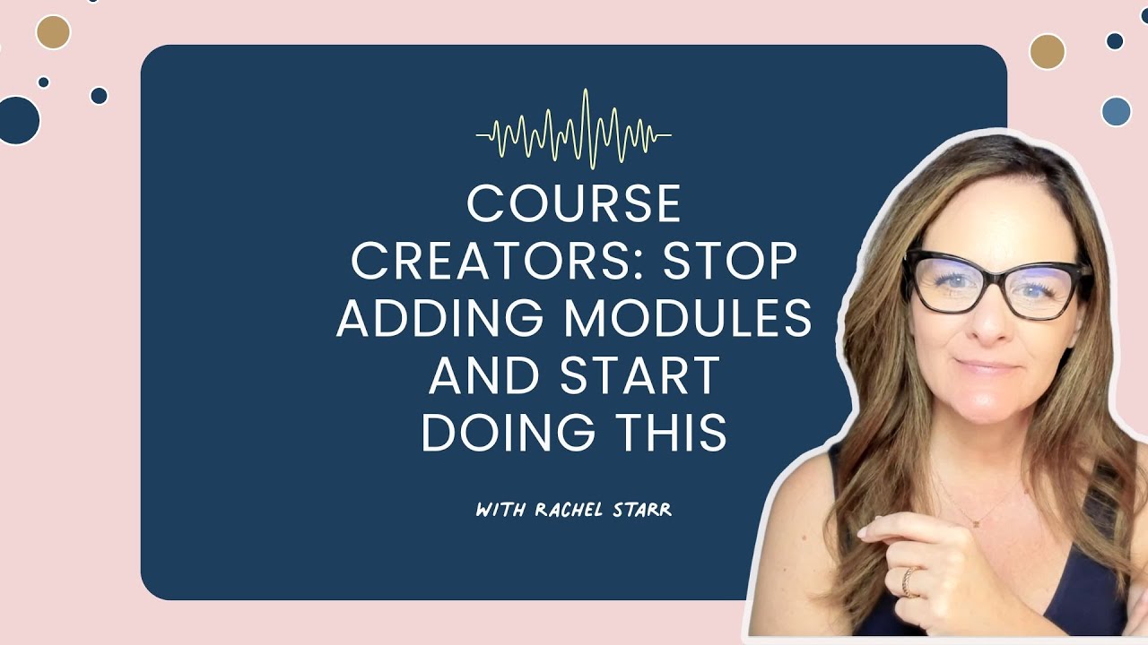 Course Creators: Stop Adding Modules and Start Doing This