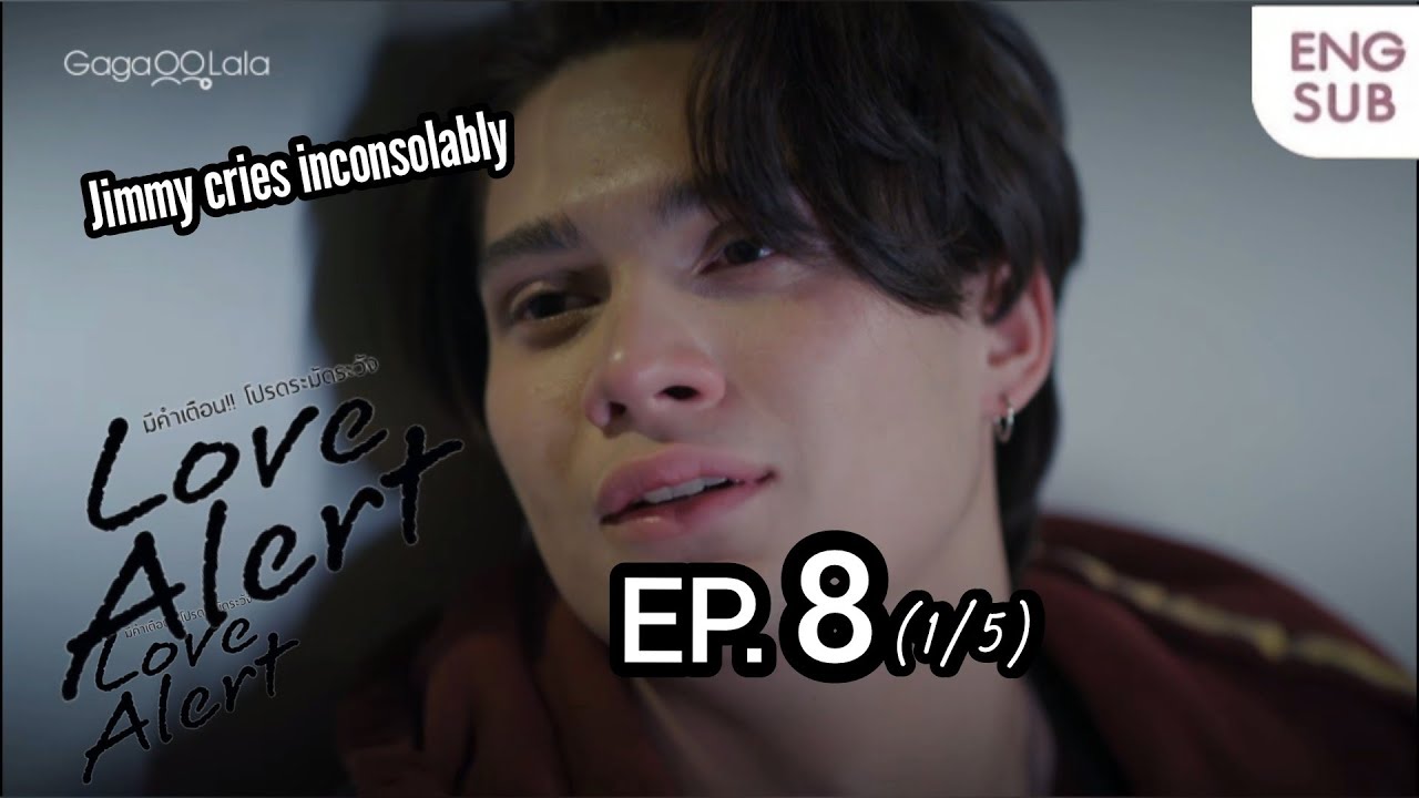 Jimmy cries inconsolably | Love Alert Series Ep. 7 | มีคำเตือน โปรดระมัดระวัง|