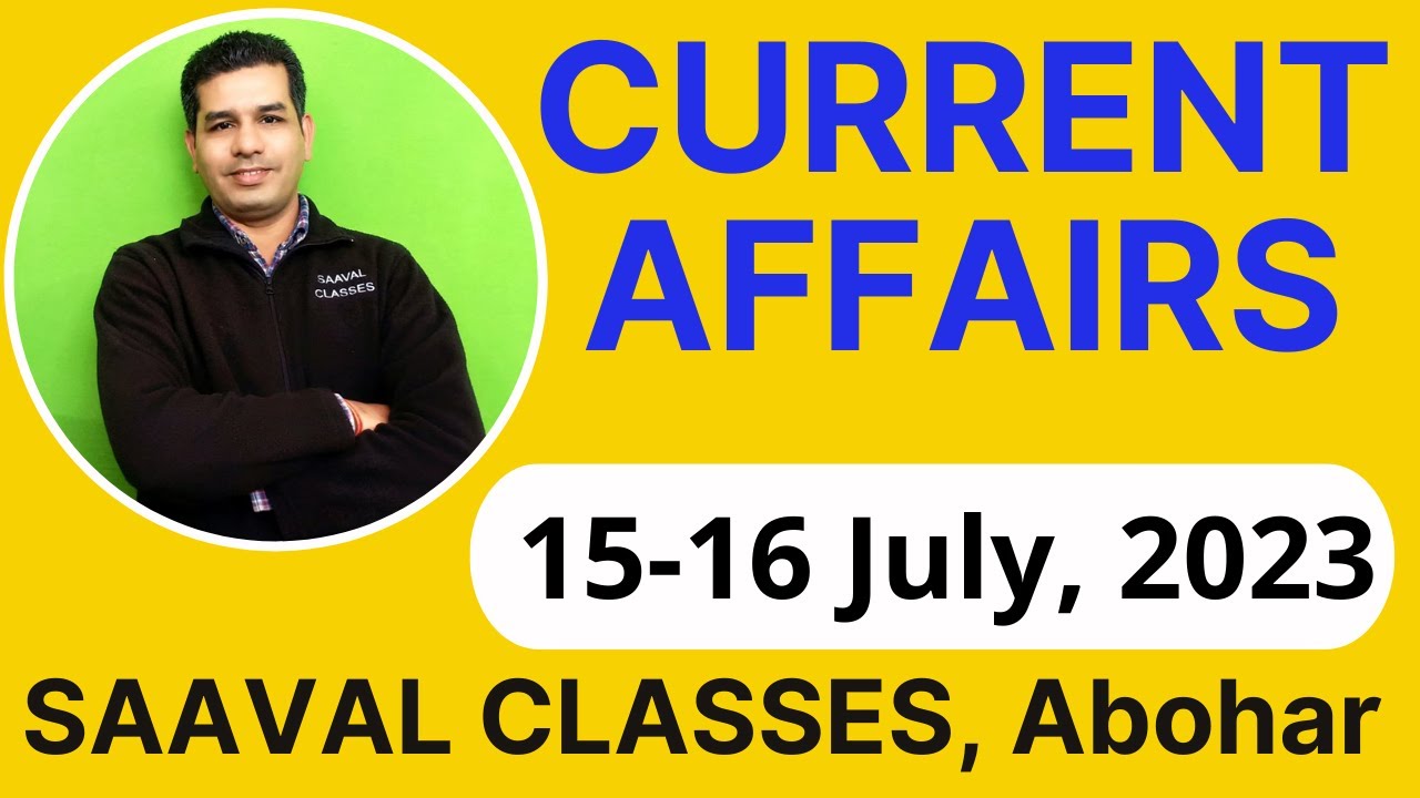 15-16 July, 2023 Current Affairs | SAAVAL CLASSES | Punjab Police SI, Constable, LDC, PSSSB & JBT