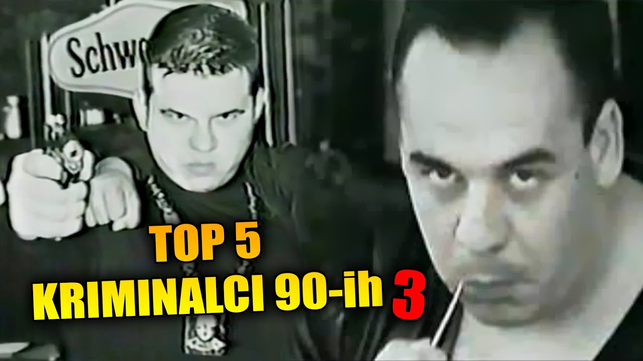 TOP 5 Najveći kriminalci 90-ih 3
