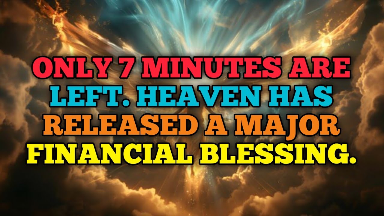 🔴Only 7 minutes are left. Heaven has released a major financial blessing..