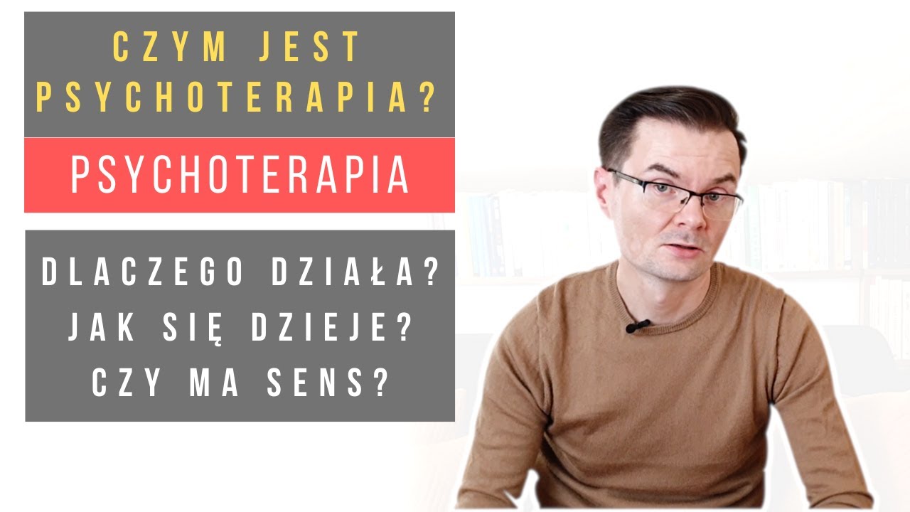 Psychoterapia | Czym Jest Psychoterapia? Dlaczego Psychoterapia Działa?