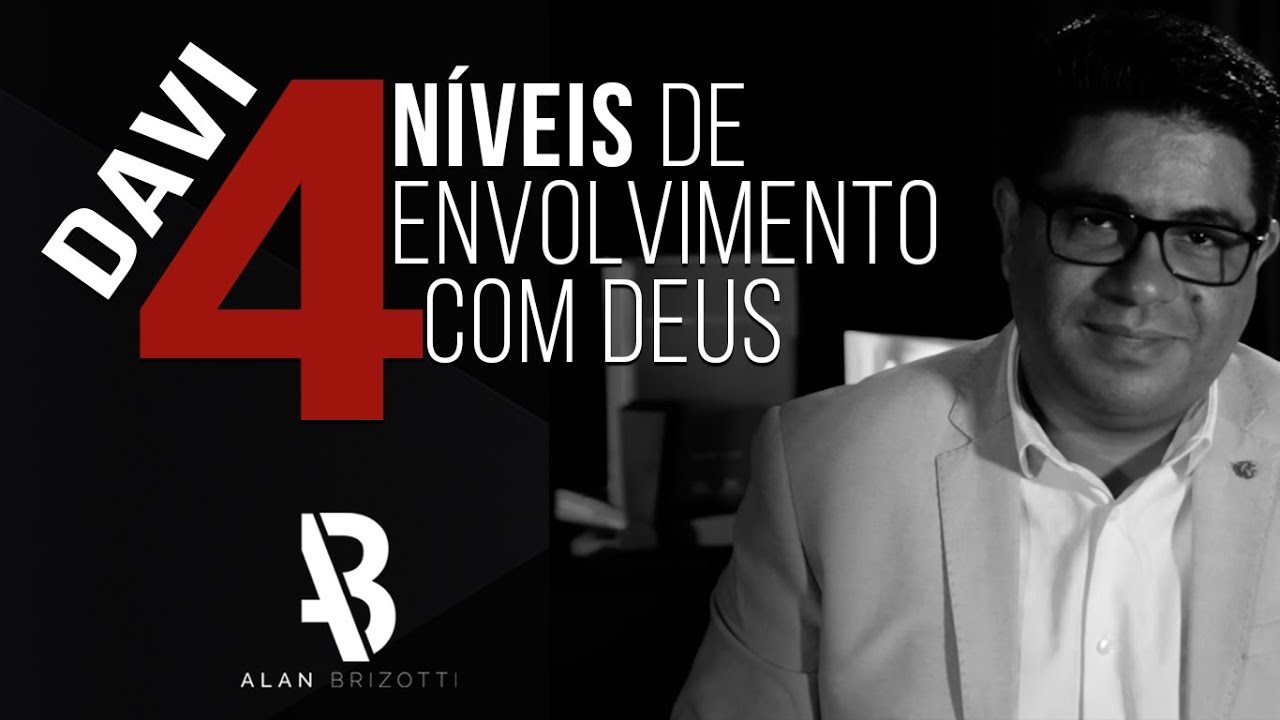 Alan Brizotti - Davi: Quatro níveis de envolvimento com Deus