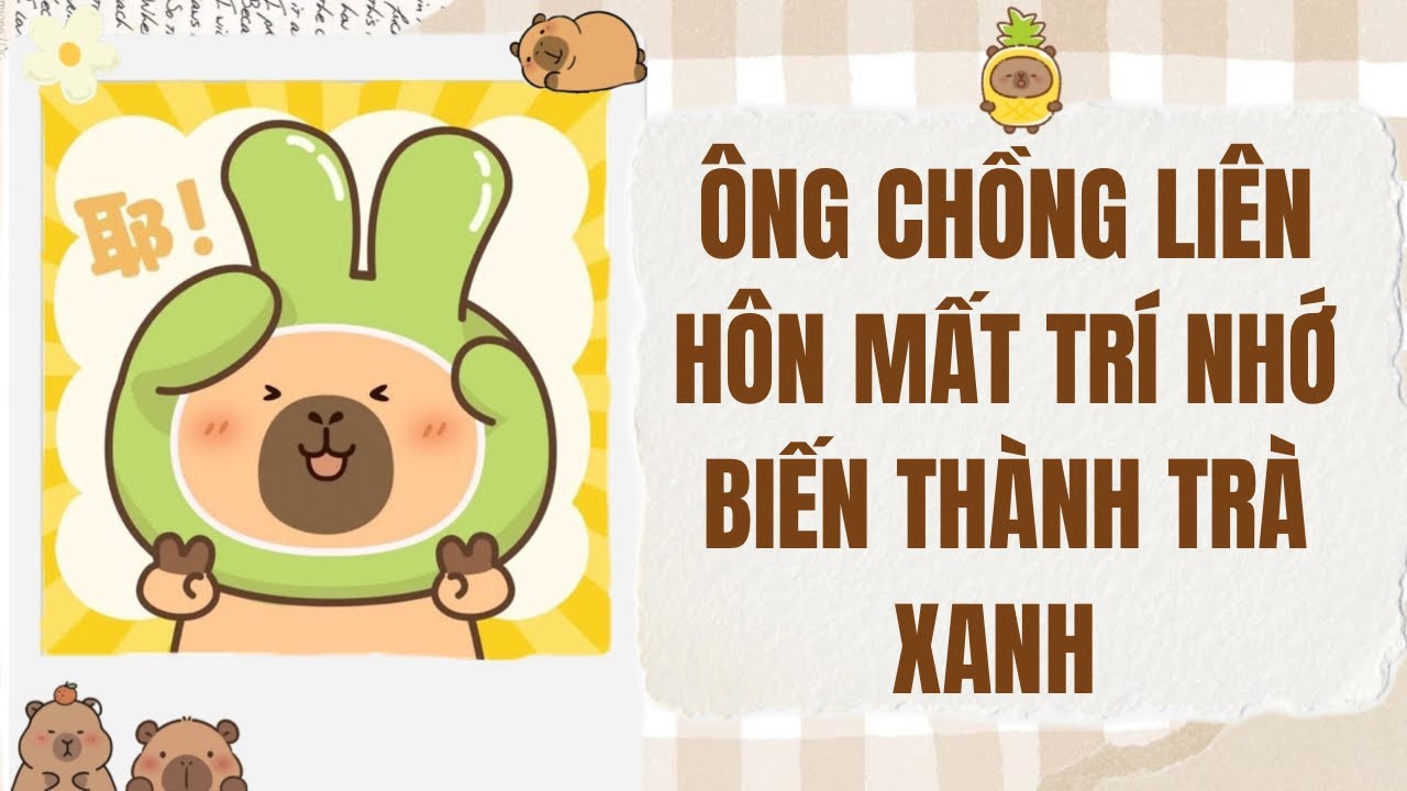 [Truyện Audio] Ông Chồng Liên Hôn Mất Trí Nhớ Biến Thành Trà Xanh | Dứa Audio