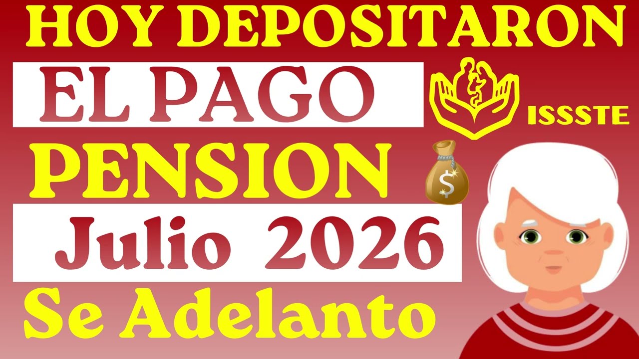 ✔HOY DEPOSITARON el PAGO PENSION ISSSTE JULIO💰 2026 Se ADELANT&Oacute; 👴👩&zwj;🦳