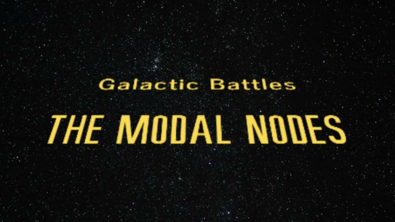 The Modal Nodes - Galactic Battles