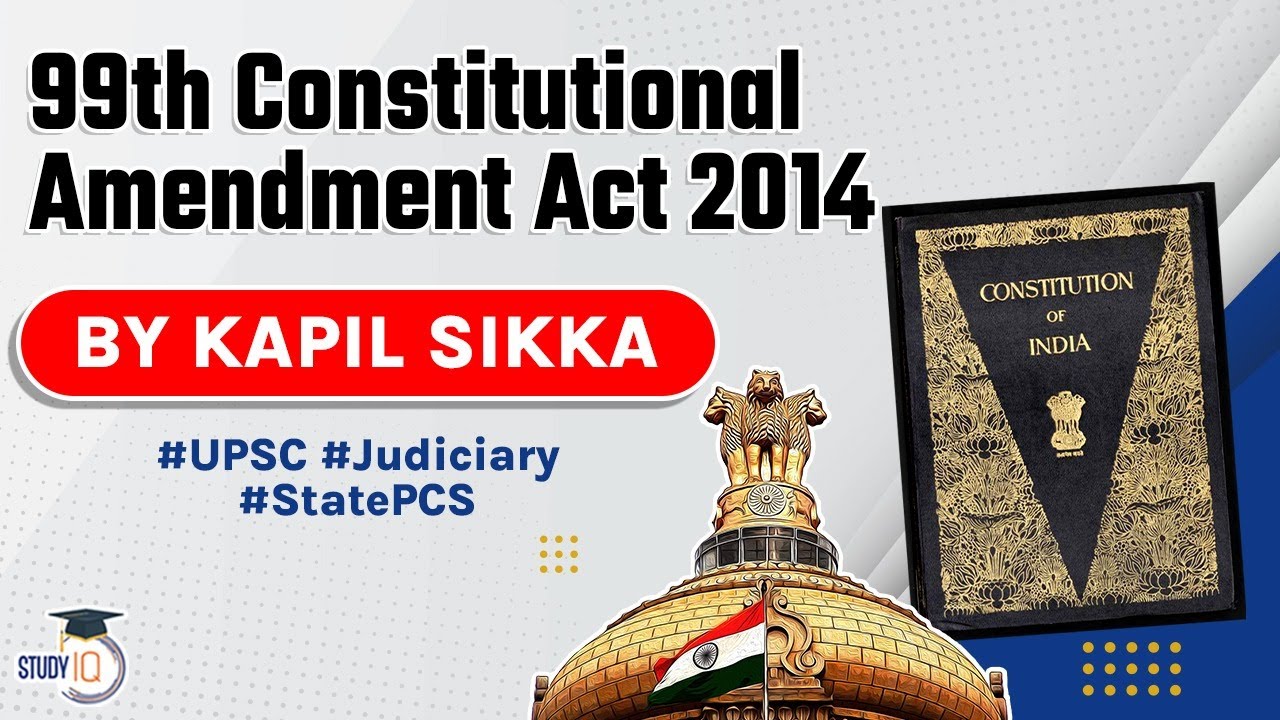Ninety Nine Constitutional Amendment Act 2014 explained, Indian Polity for UPSC, UP PCS, RPSC J