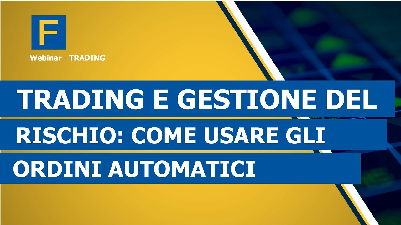 Trading e gestione del rischio: come usare gli ordini automatici