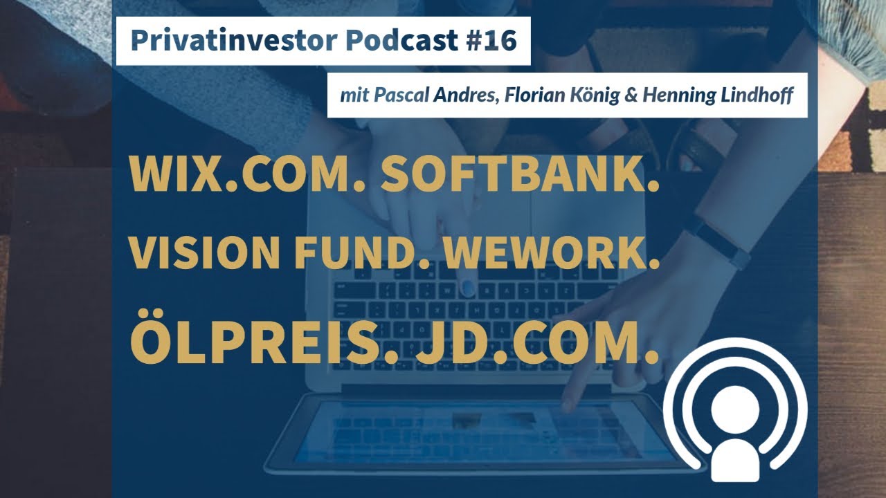 Privatinvestor Podcast #16: Wix.com. Softbank. Vision Fund. WeWork. JD.com. Ölpreis.