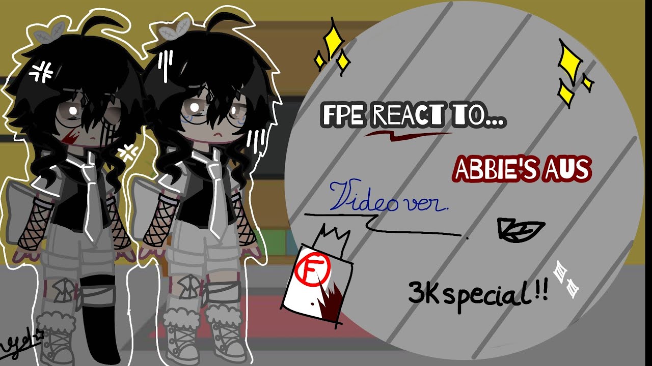 FPE react to Abbie's AUs // 3k special!! // #FPE // #Gacha // #Reaction // #Abbie // #AU // #EngelVn