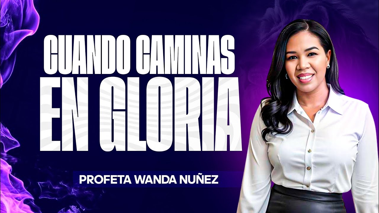 Cuando caminas en gloria / Profeta Wanda Nuñez