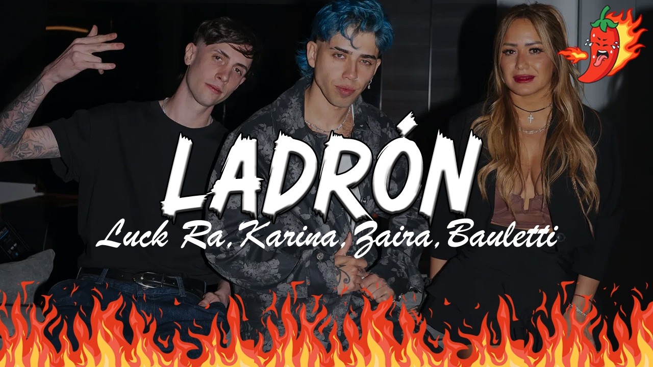 LADRON - Luck Ra, Karina, Zaira, Bauletti (Letra)