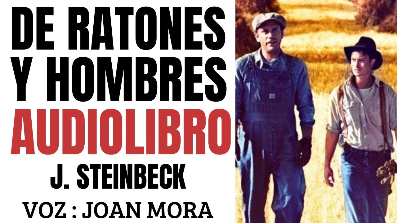 DE RATONES Y HOMBRES (J. Steinbeck) AUDIOLIBRO. Narrado por Joan Mora