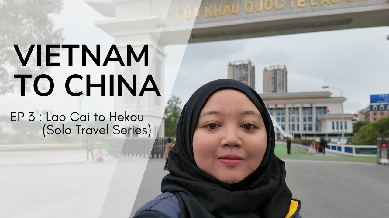 Vietnam to China. EP3 : Lao Cai to Hekou
