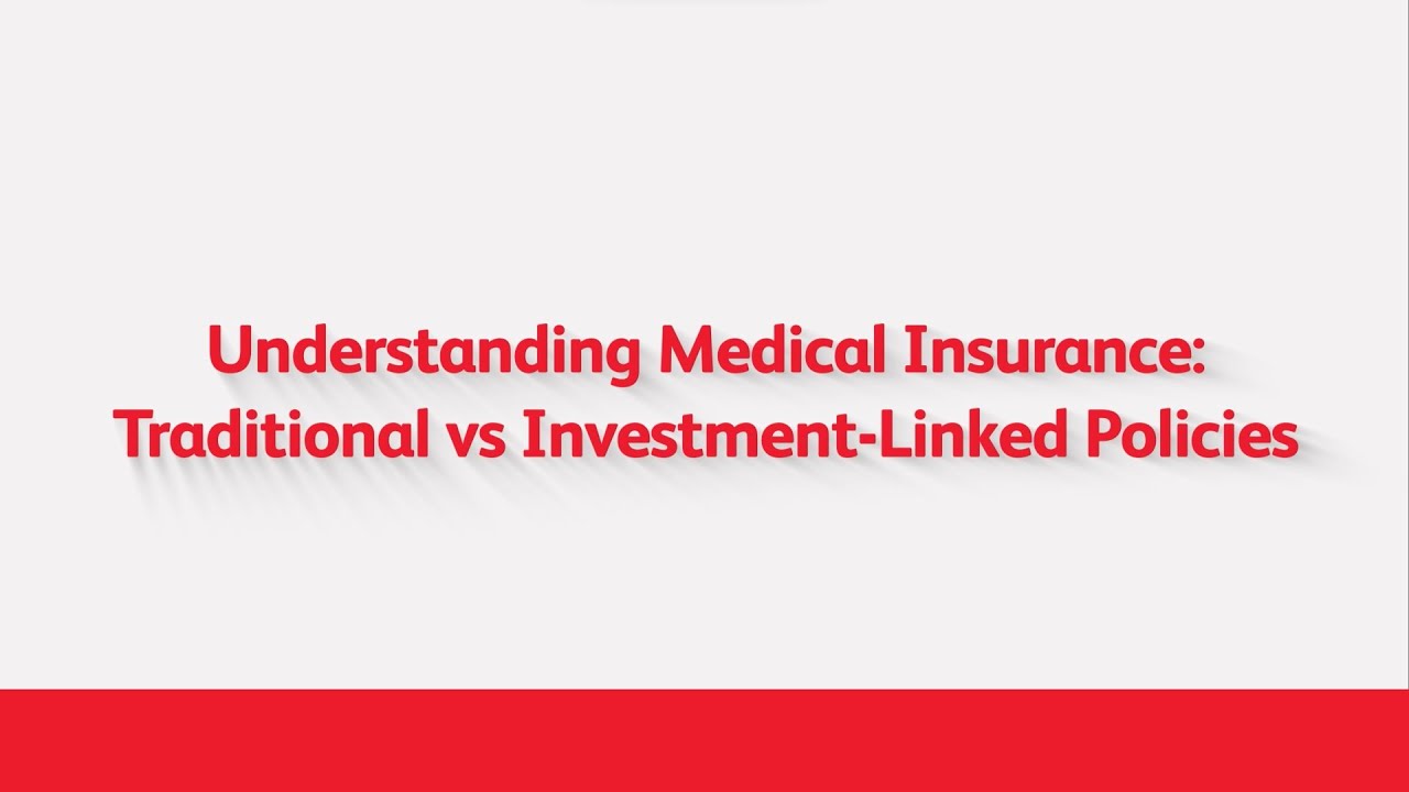 Understanding Medical Insurance - Traditional vs Investment-Linked Policies