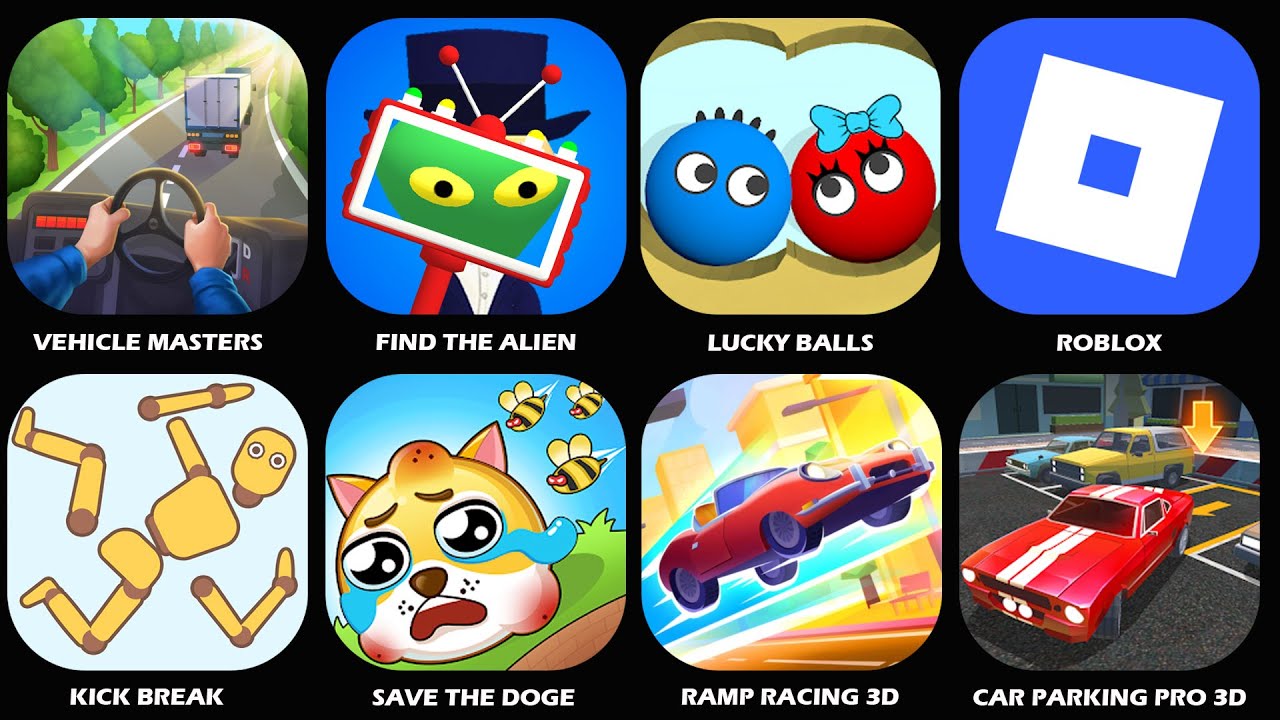 Lucky Balls,Find The Alien,Vehicle Masters,Save The Doge,Ramp Racing 3D,Car Parking Pro 3D,Roblox...
