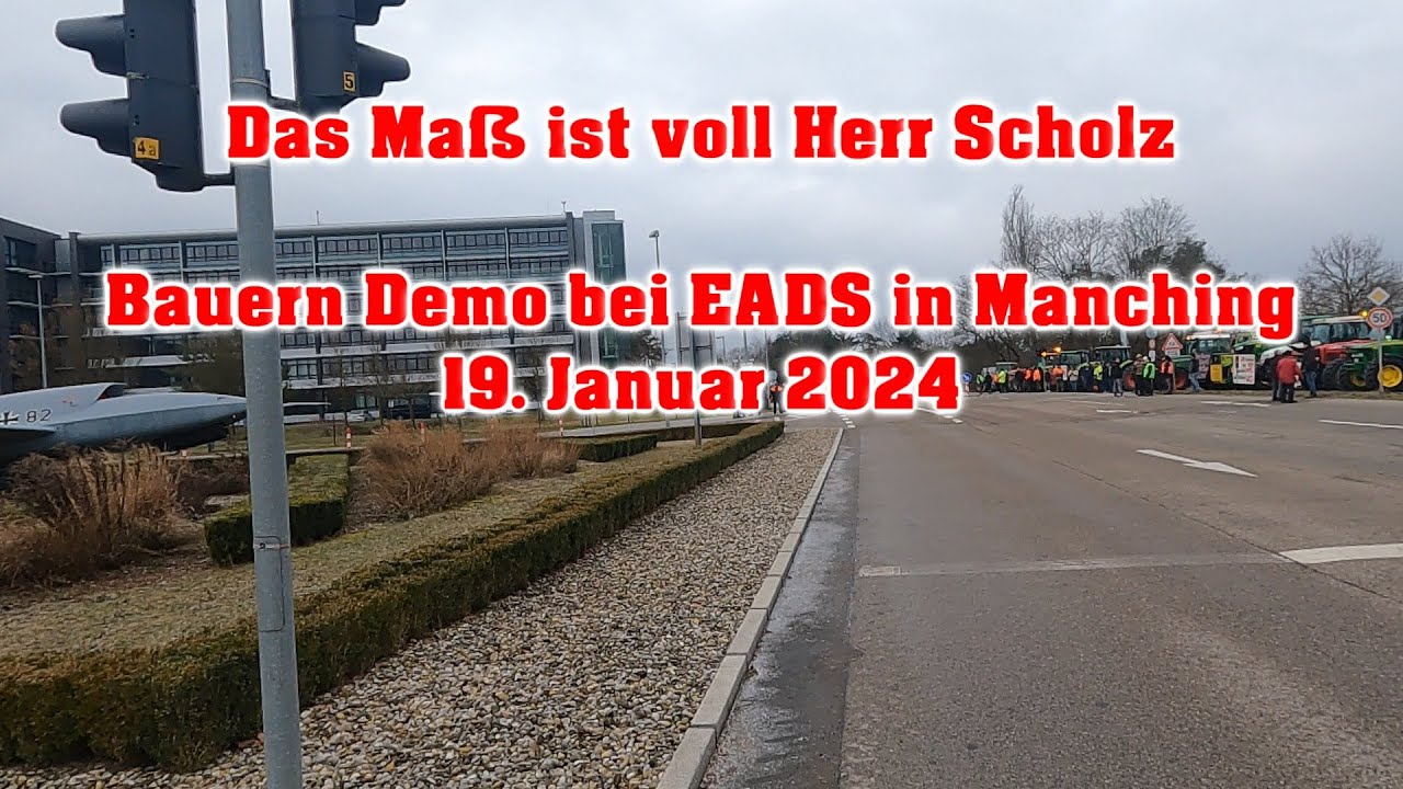 Landwirte Demonstrieren: Das Maß ist voll Herr Scholz - Bauern Demo bei EADS Manching 19 01 2024