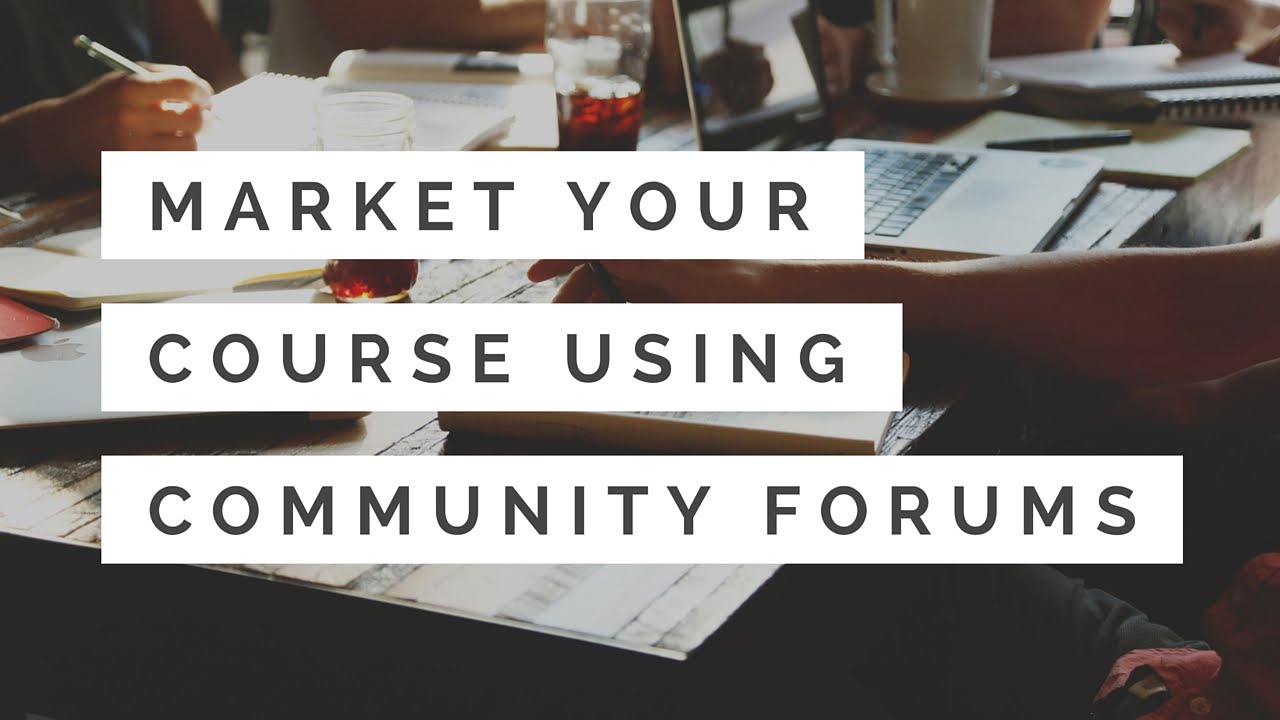 How to Market Your Online Course Using Community Forums